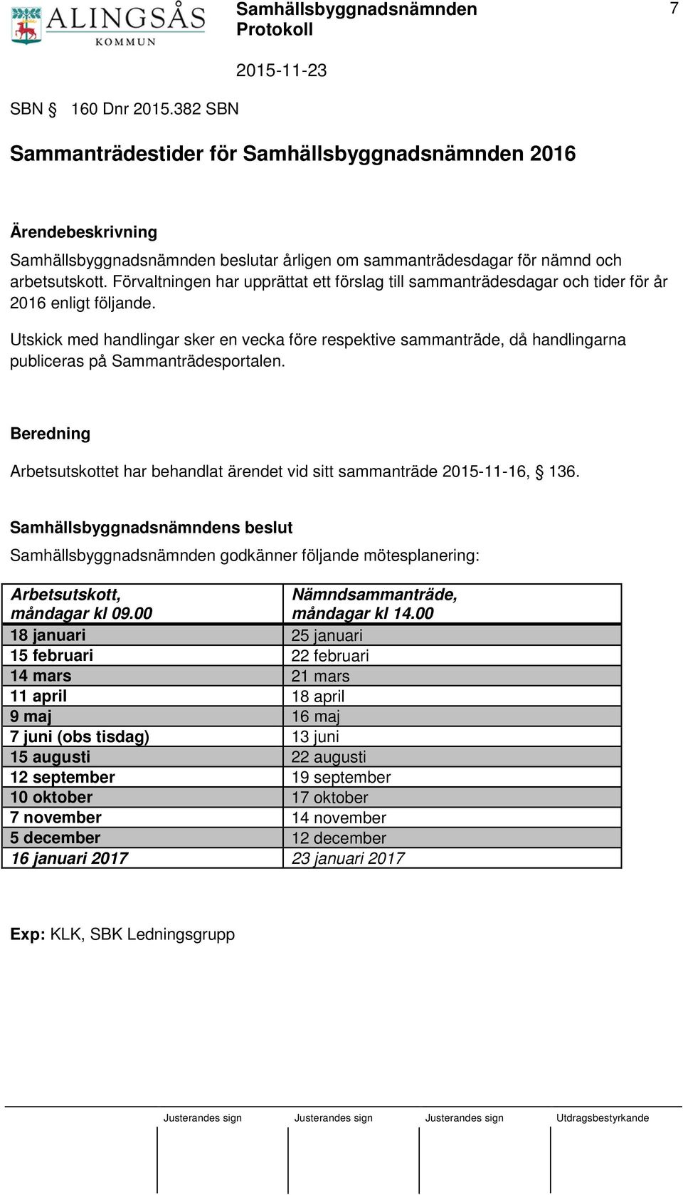 Utskick med handlingar sker en vecka före respektive sammanträde, då handlingarna publiceras på Sammanträdesportalen.