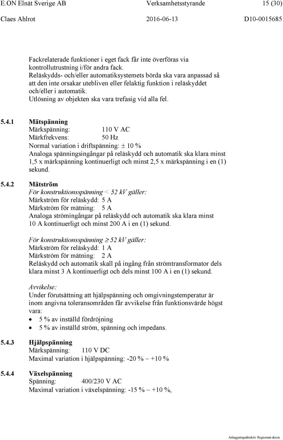 Utlösning av objekten ska vara trefasig vid alla fel. 5.4.