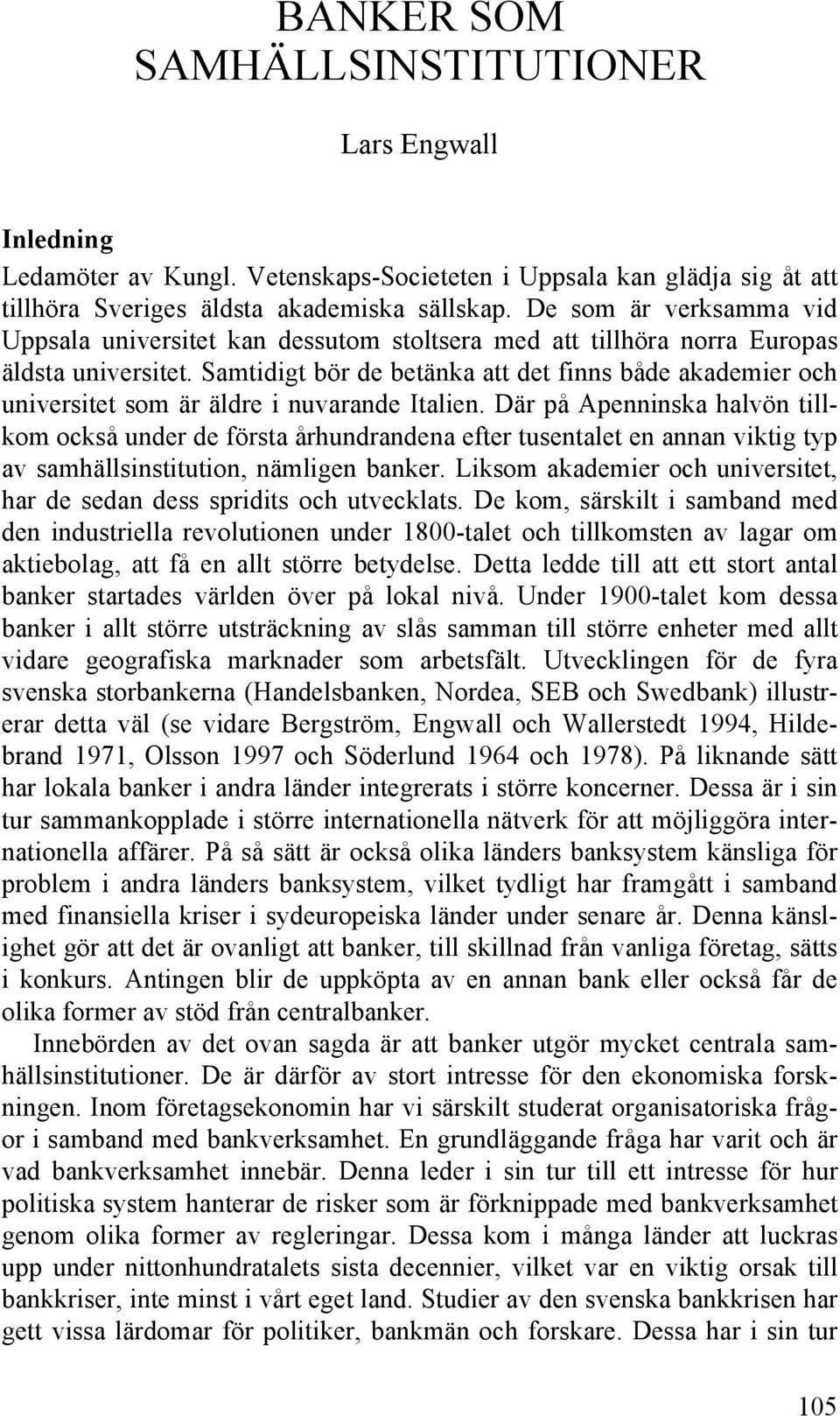 Samtidigt bör de betänka att det finns både akademier och universitet som är äldre i nuvarande Italien.