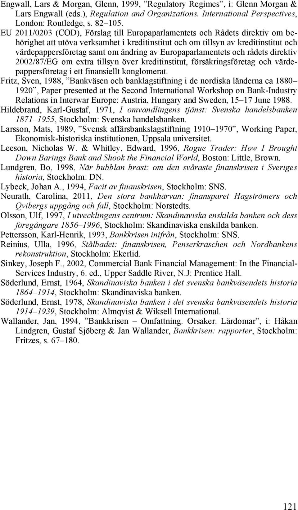 Europaparlamentets och rådets direktiv 2002/87/EG om extra tillsyn över kreditinstitut, försäkringsföretag och värdepappersföretag i ett finansiellt konglomerat.