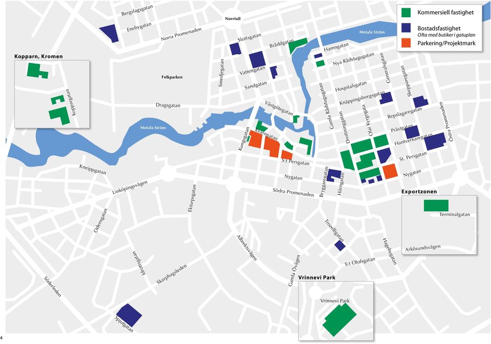 Persgatan S:t Olofsgatan Kommersiell fastighet Bostadsfastighet Ofta med butiker i gatuplan Parkering/Projektmark Exportzonen Hagebygatan Terminalgatan