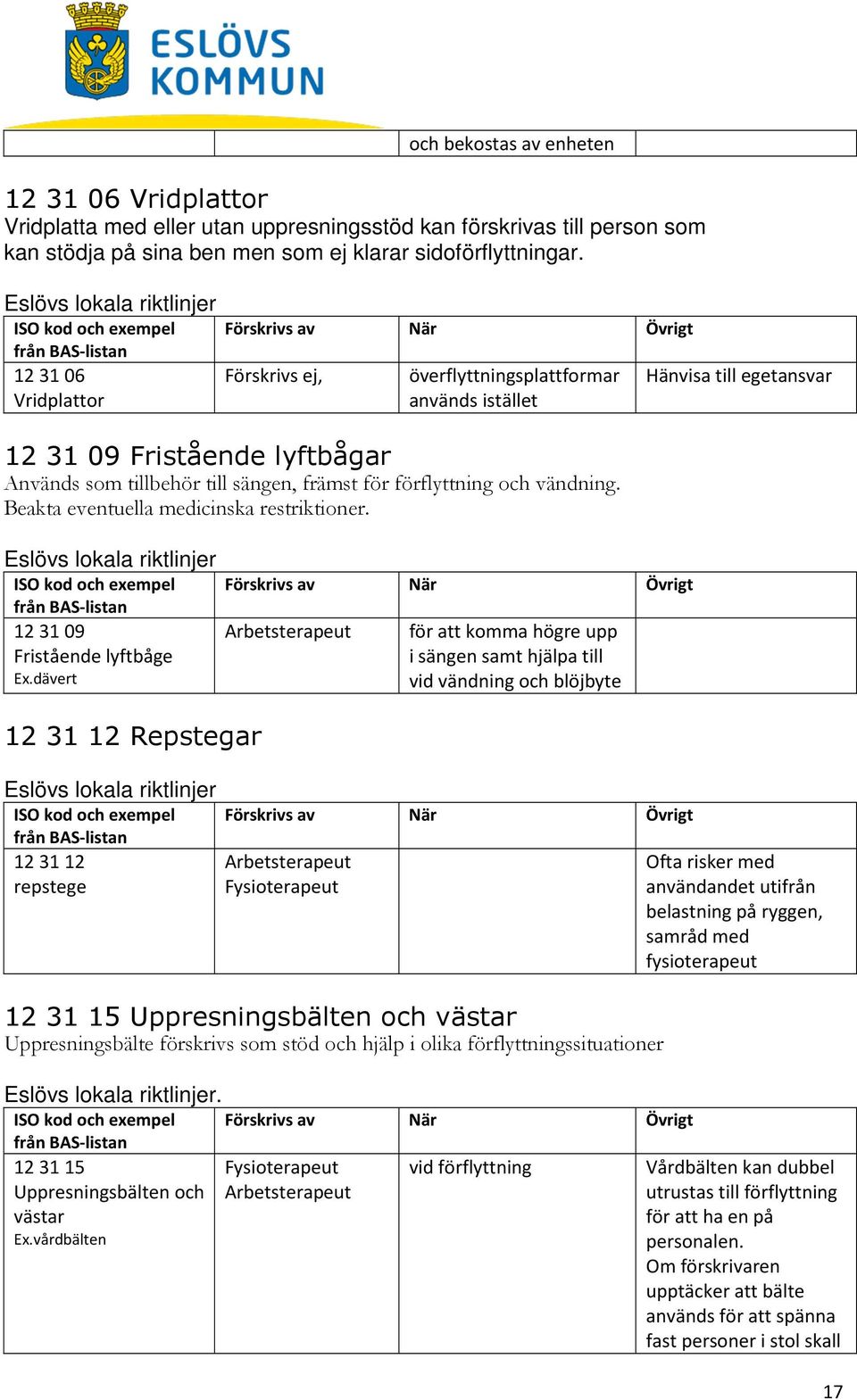 vändning. Beakta eventuella medicinska restriktioner. 123109 Fristående lyftbåge Ex.