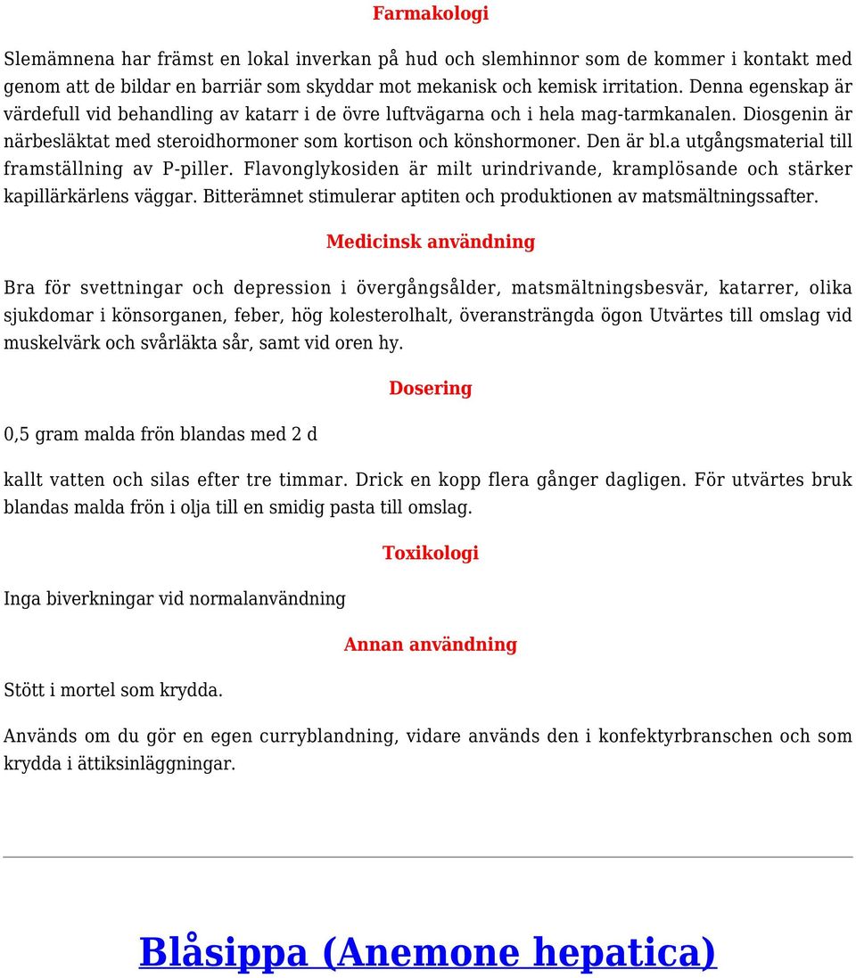 a utgångsmaterial till framställning av P-piller. Flavonglykosiden är milt urindrivande, kramplösande och stärker kapillärkärlens väggar.