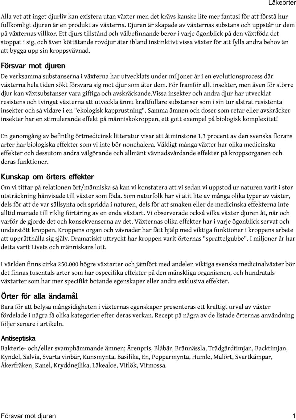 Ett djurs tillstånd och välbefinnande beror i varje ögonblick på den växtföda det stoppat i sig, och även köttätande rovdjur äter ibland instinktivt vissa växter för att fylla andra behov än att