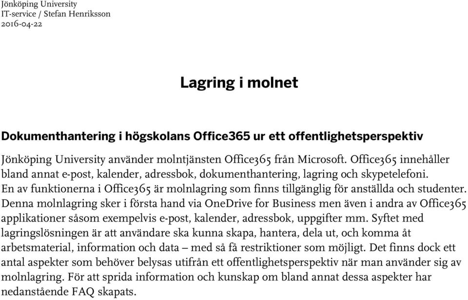 En av funktionerna i Office365 är molnlagring som finns tillgänglig för anställda och studenter.