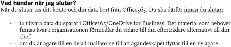 Det material som behöver finnas kvar i organisationen förmedlar du vidare till din efterträdare