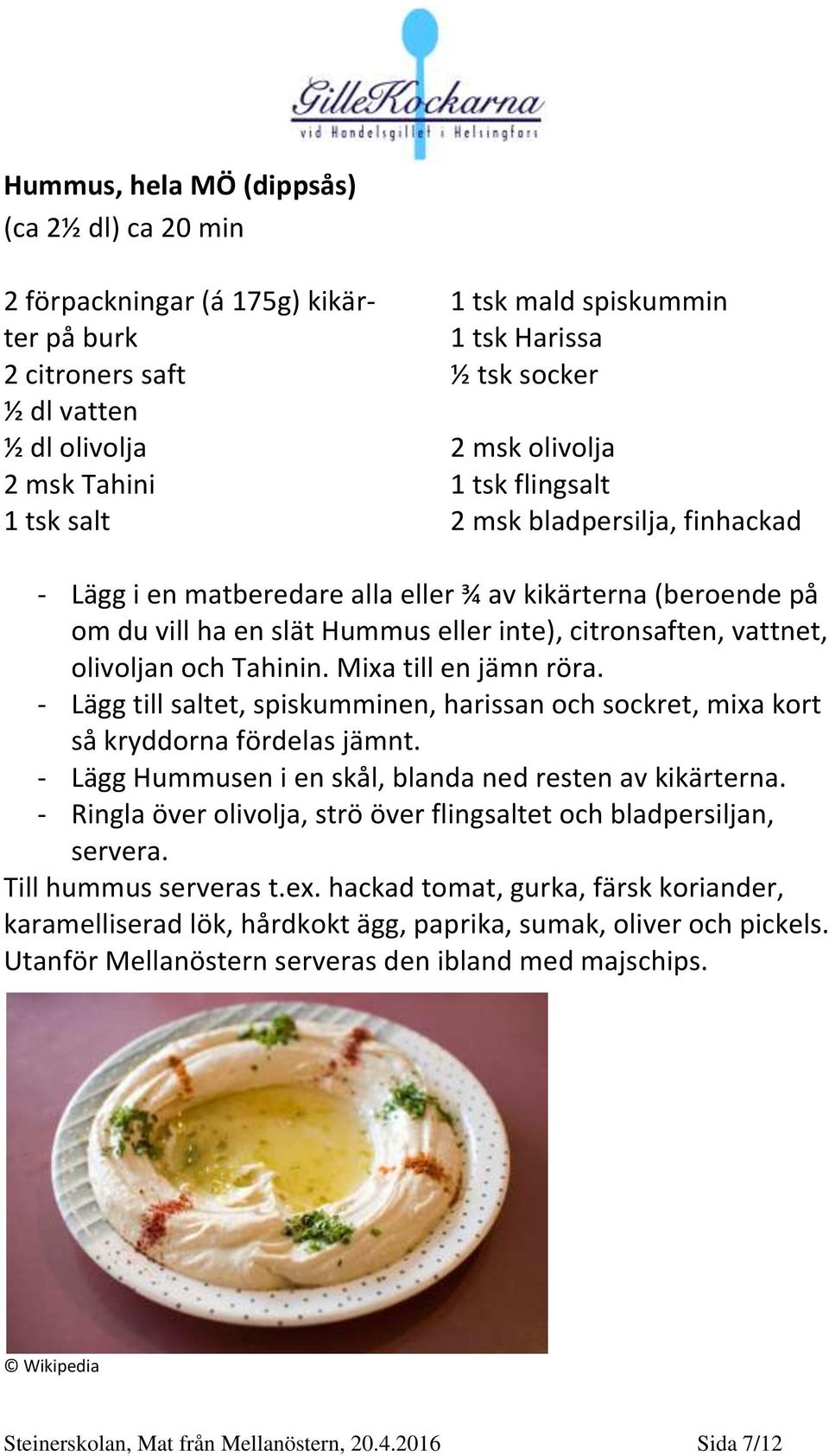 olivoljan och Tahinin. Mixa till en jämn röra. - Lägg till saltet, spiskumminen, harissan och sockret, mixa kort så kryddorna fördelas jämnt.