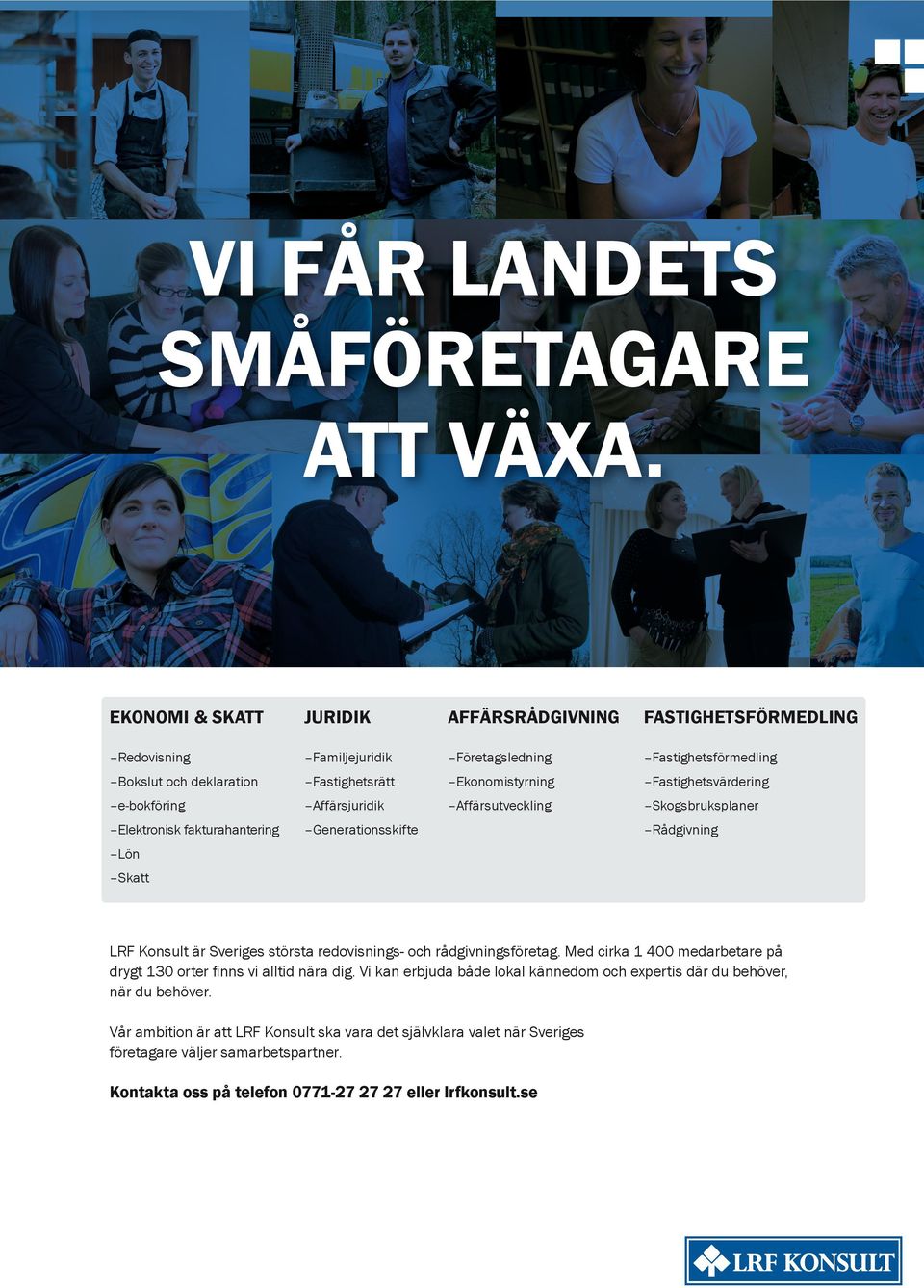 Fastighetsvärdering e-bokföring Affärsjuridik Affärsutveckling Skogsbruksplaner Elektronisk fakturahantering Generationsskifte Rådgivning Lön Skatt LRF Konsult är Sveriges största