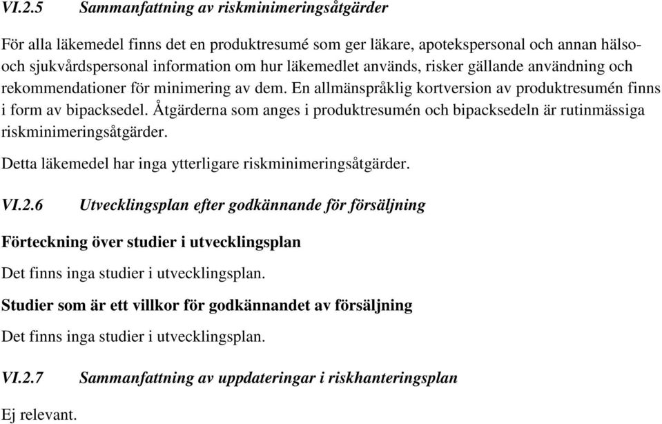 Åtgärderna som anges i produktresumén och bipacksedeln är rutinmässiga riskminimeringsåtgärder. Detta läkemedel har inga ytterligare riskminimeringsåtgärder. VI.2.