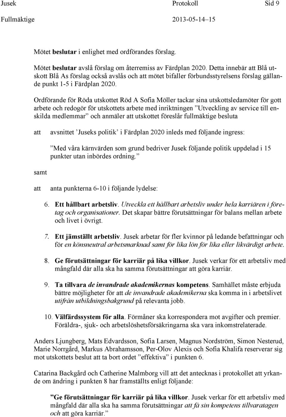 Ordförande för Röda utskottet Röd A Sofia Möller tackar sina utskottsledamöter för gott arbete och redogör för utskottets arbete med inriktningen Utveckling av service till enskilda medlemmar och