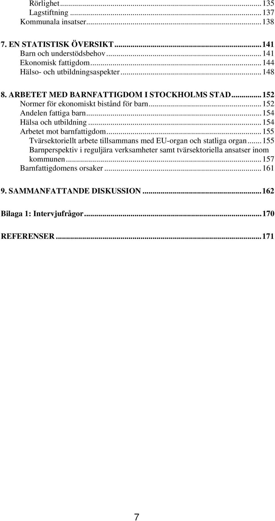 ..154 Hälsa och utbildning...154 Arbetet mot barnfattigdom...155 Tvärsektoriellt arbete tillsammans med EU-organ och statliga organ.