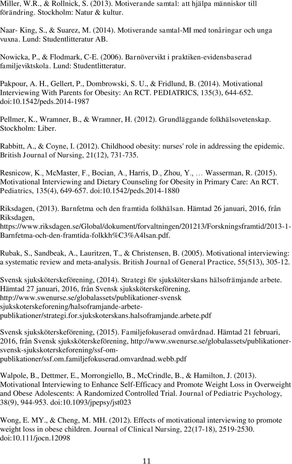 Lund: Studentlitteratur. Pakpour, A. H., Gellert, P., Dombrowski, S. U., & Fridlund, B. (2014). Motivational Interviewing With Parents for Obesity: An RCT. PEDIATRICS, 135(3), 644-652. doi:10.