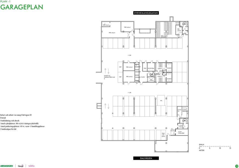 WC SLUSS WC OMKL D DUSCH +1,85 MC 01H51 FA 01H52 SPRINKLER Infart och utfart via ramp Dalvägen 22 Förråd Omklädning och dusch Antal cykelplatser: 84 st