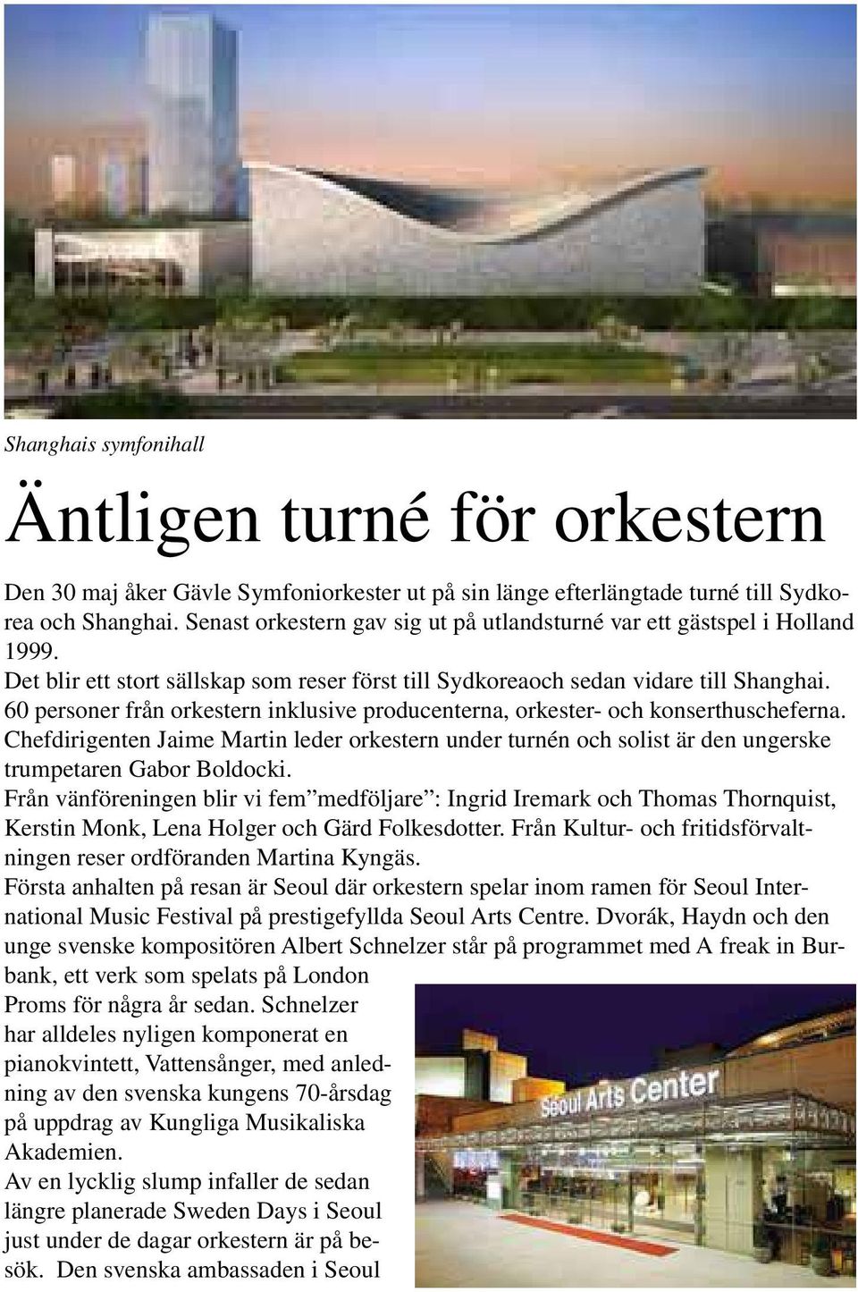 60 personer från orkestern inklusive producenterna, orkester- och konserthuscheferna. Chefdirigenten Jaime Martin leder orkestern under turnén och solist är den ungerske trumpetaren Gabor Boldocki.