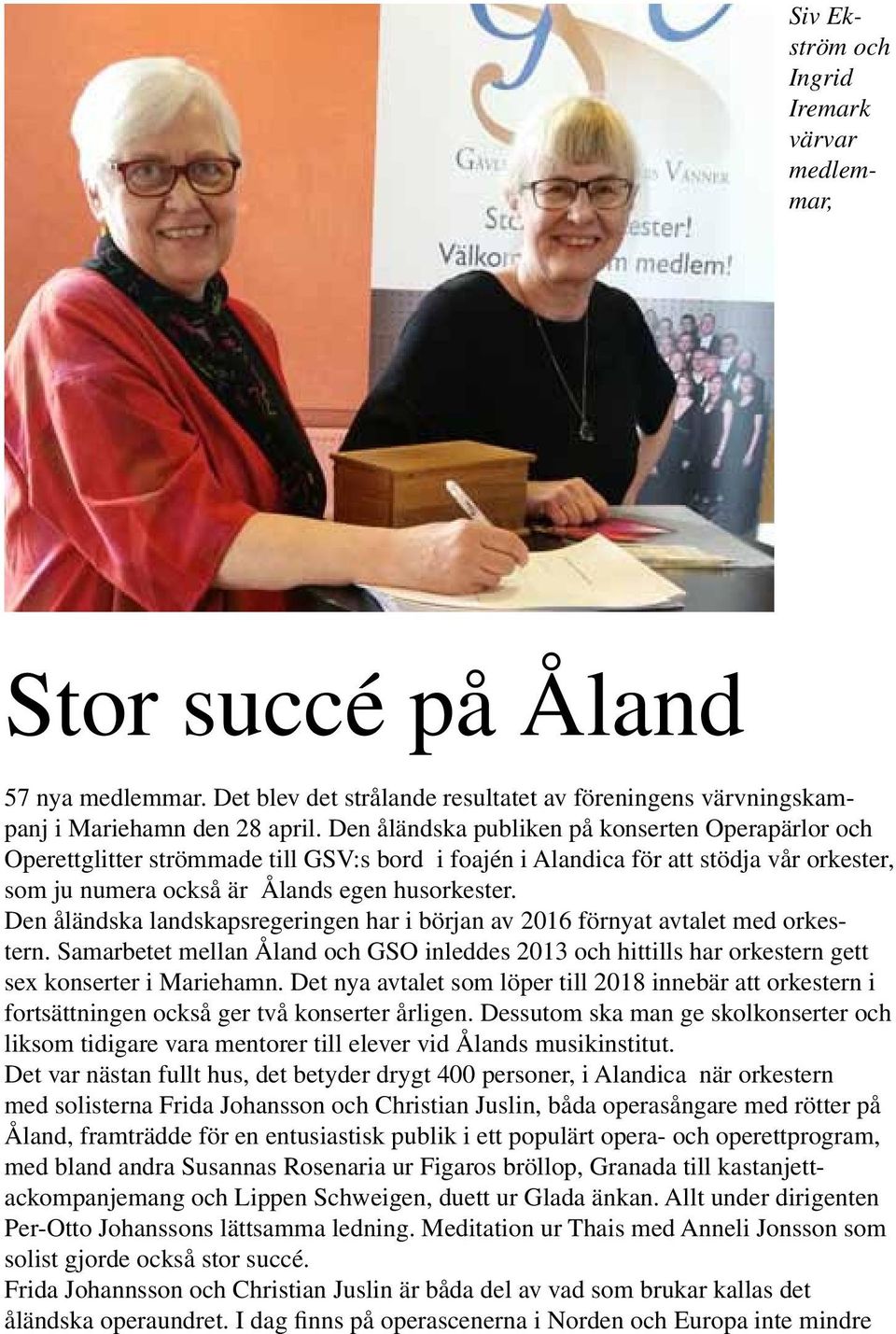 Den åländska landskapsregeringen har i början av 2016 förnyat avtalet med orkestern. Samarbetet mellan Åland och GSO inleddes 2013 och hittills har orkestern gett sex konserter i Mariehamn.