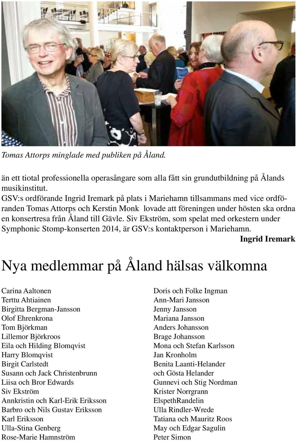 Siv Ekström, som spelat med orkestern under Symphonic Stomp-konserten 2014, är GSV:s kontaktperson i Mariehamn.