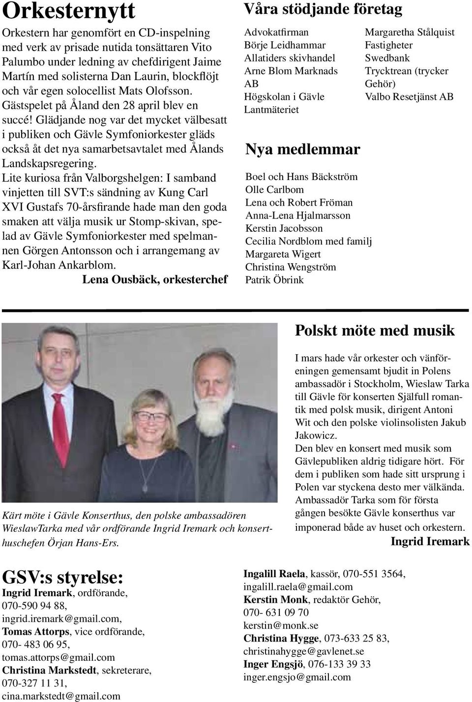 Glädjande nog var det mycket välbesatt i publiken och Gävle Symfoniorkester gläds också åt det nya samarbetsavtalet med Ålands Landskapsregering.
