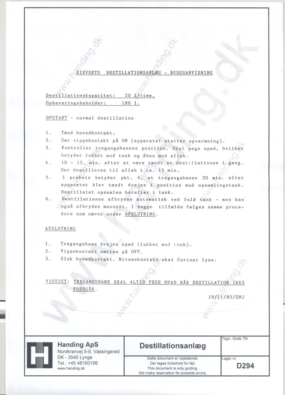 ,illerestil afløb i ca. 15 min. 5. I praj<sis betyder pkt. 4, at tregangshanen 30 min. efter apparatet blev tændt drejes i position mod opsamlingstank. Des!:illatet opsamles herefter i tank. 6.