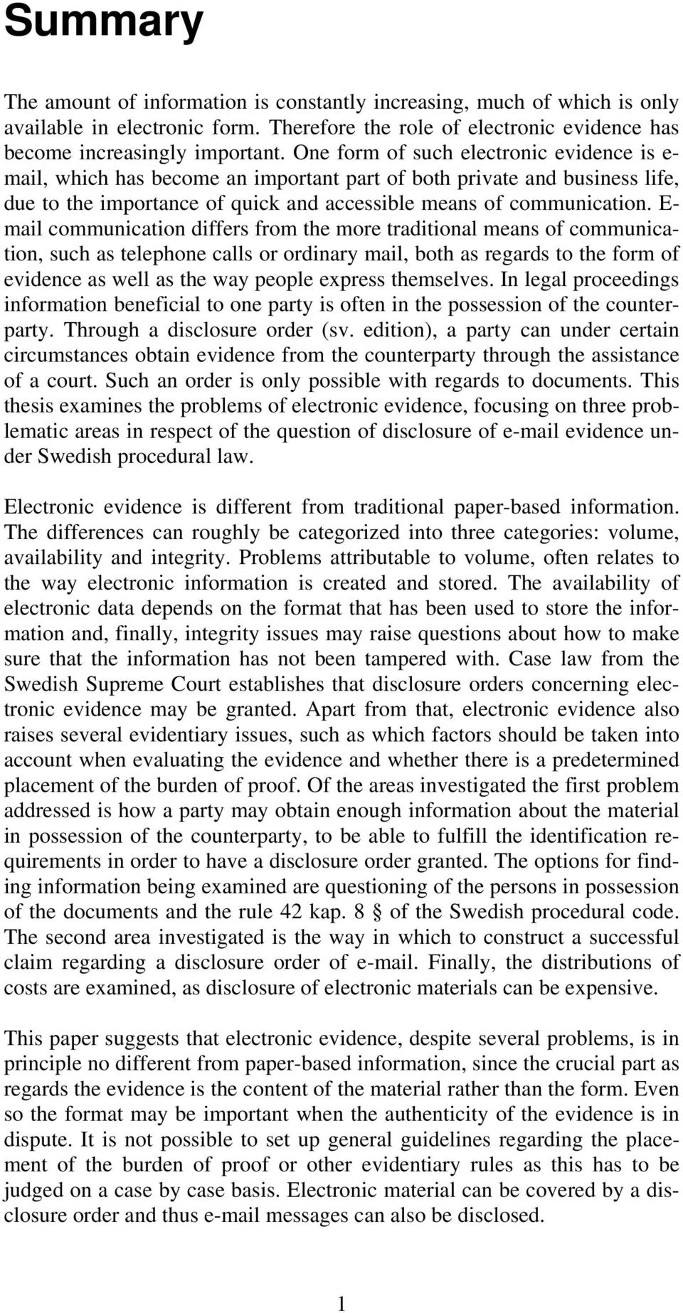 E- mail communication differs from the more traditional means of communication, such as telephone calls or ordinary mail, both as regards to the form of evidence as well as the way people express