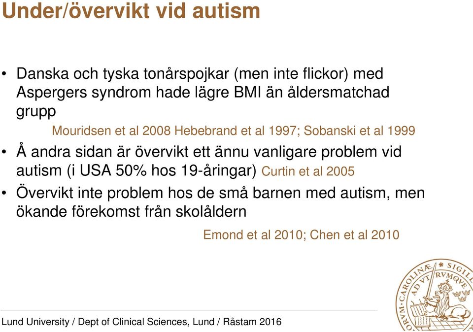 övervikt ett ännu vanligare problem vid autism (i USA 50% hos 19-åringar) Curtin et al 2005 Övervikt inte