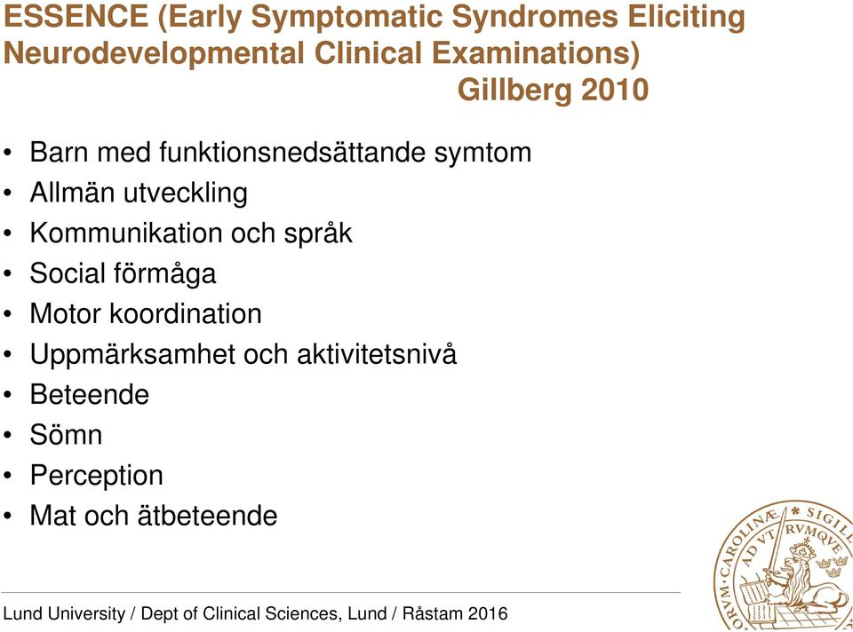 symtom Allmän utveckling Kommunikation och språk Social förmåga Motor
