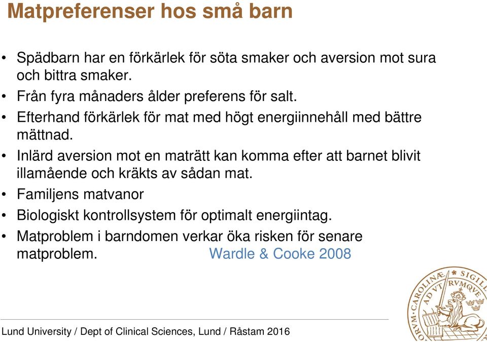 Inlärd aversion mot en maträtt kan komma efter att barnet blivit illamående och kräkts av sådan mat.