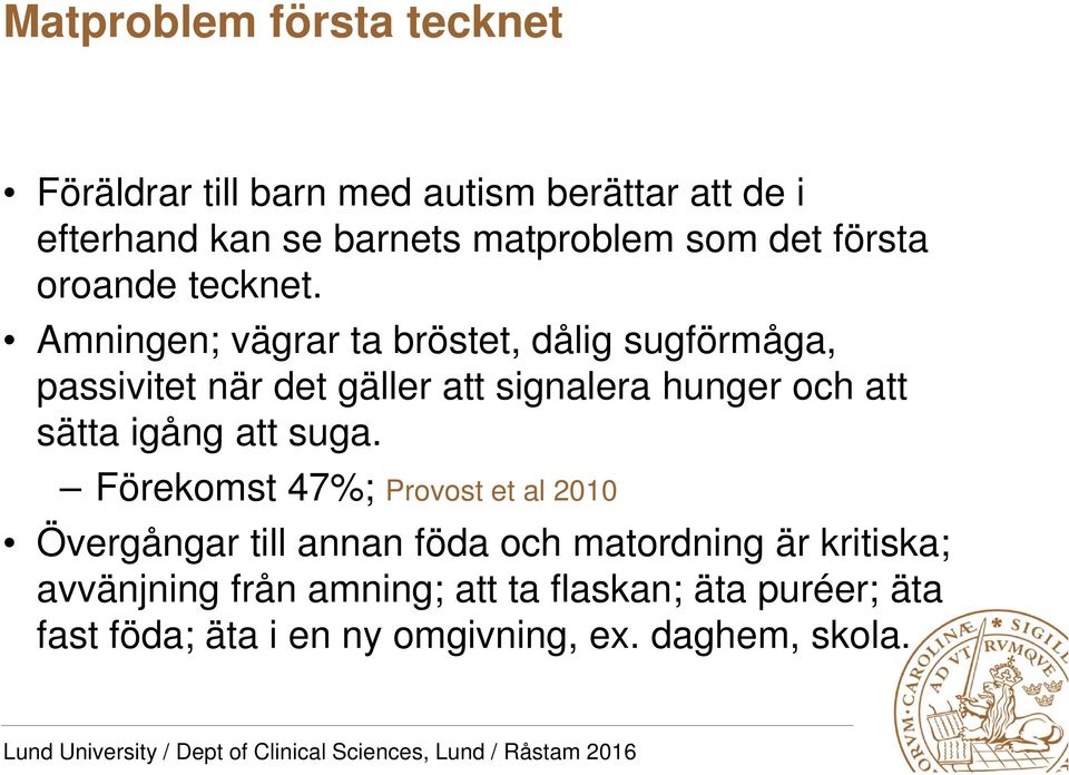 Amningen; vägrar ta bröstet, dålig sugförmåga, passivitet när det gäller att signalera hunger och att sätta igång