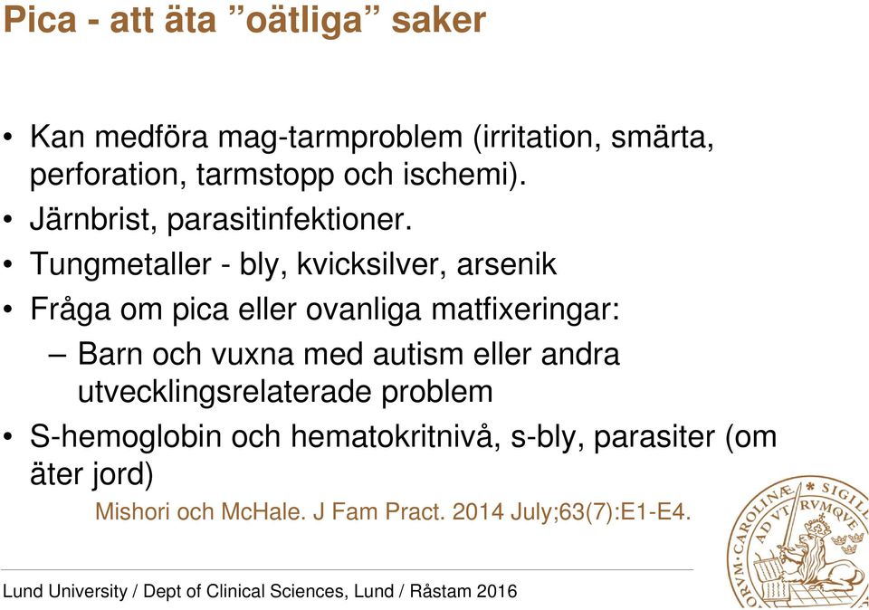 Tungmetaller - bly, kvicksilver, arsenik Fråga om pica eller ovanliga matfixeringar: Barn och vuxna med