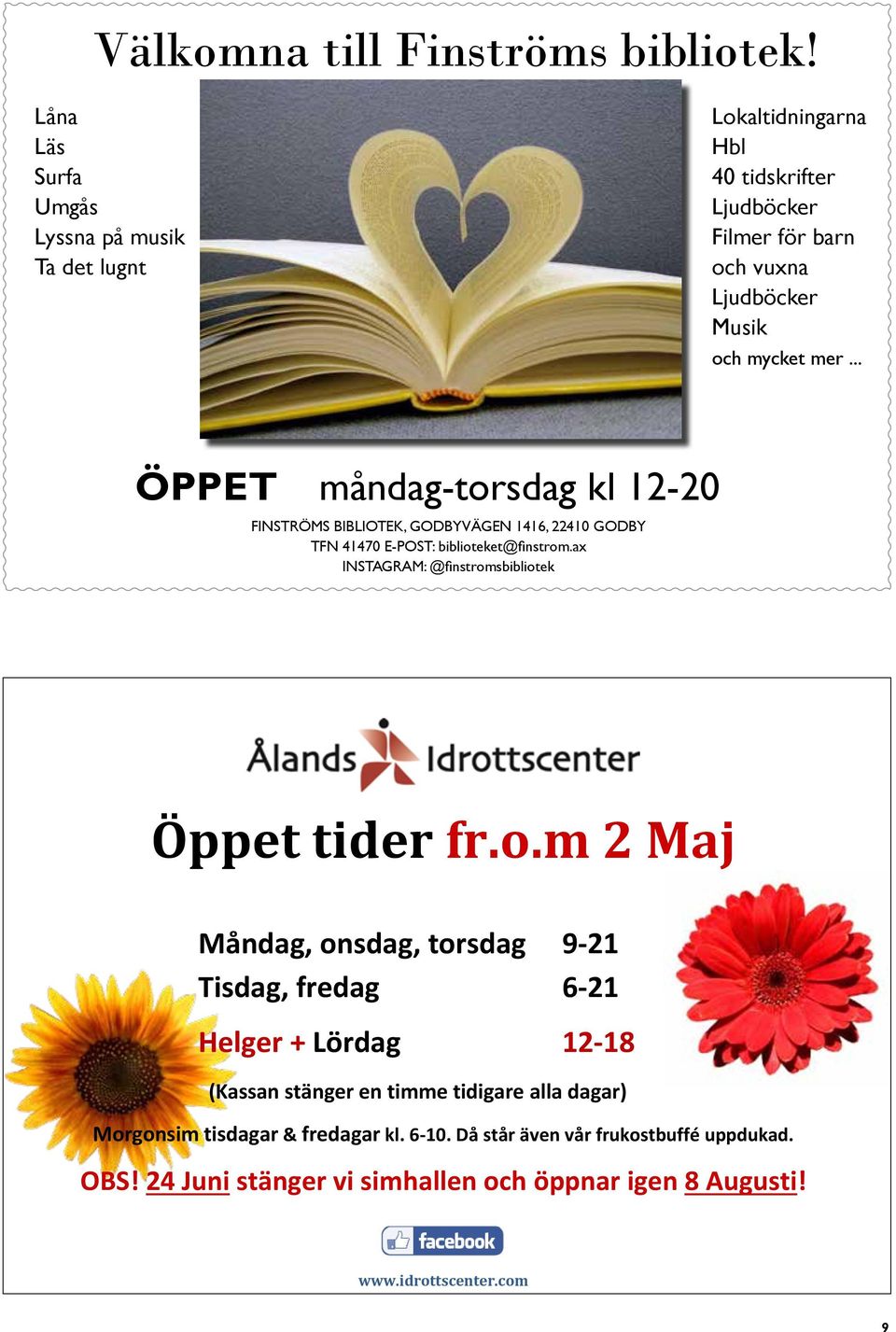 .. ÖPPET måndag-torsdag kl 12-20 Finströms bibliotek, Godbyvägen 1416, 22410 Godby tfn 41470 e-post: biblioteket@finstrom.