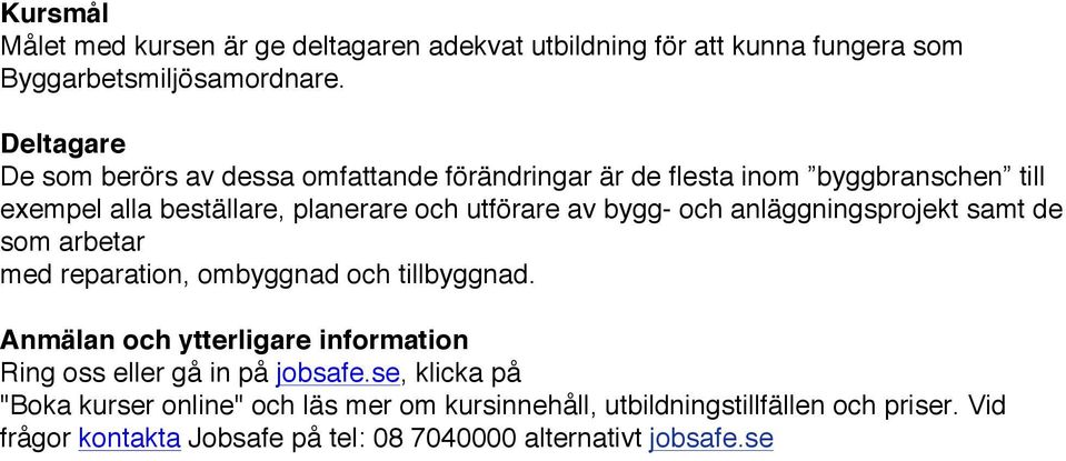 De som berörs av dessa omfattande förändringar är de flesta inom byggbranschen