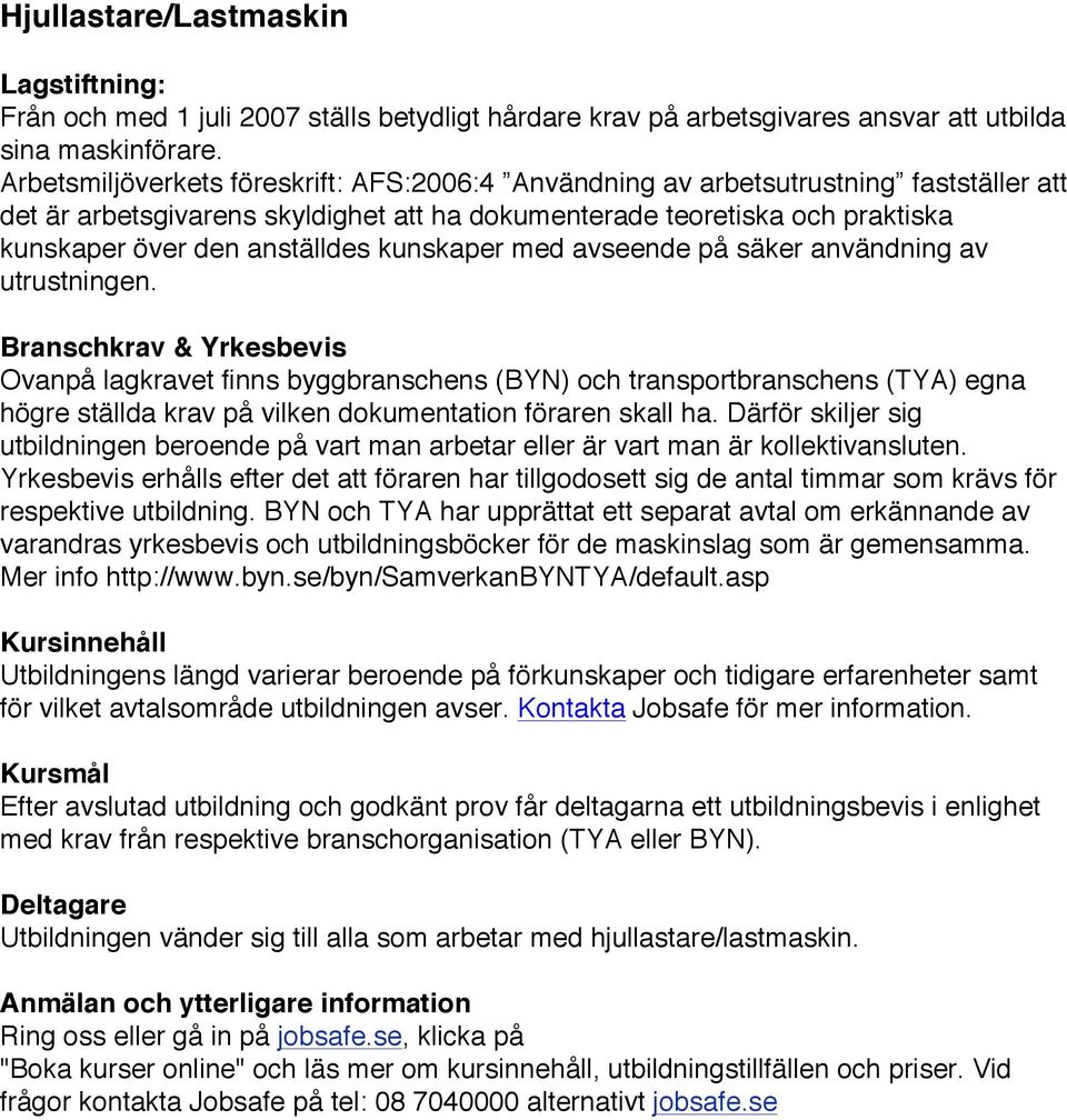 kunskaper med avseende på säker användning av utrustningen.