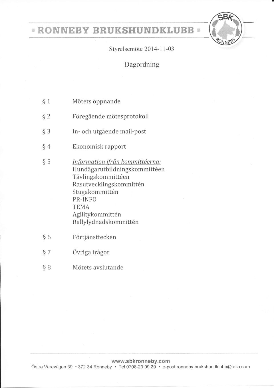 utgående mail-post Ekonomisk rapport I nfo r m ati o n ifr ån ko mmittö ern a : Hundägarutbildningskommittden Tävlingskommitt6en Ras utve