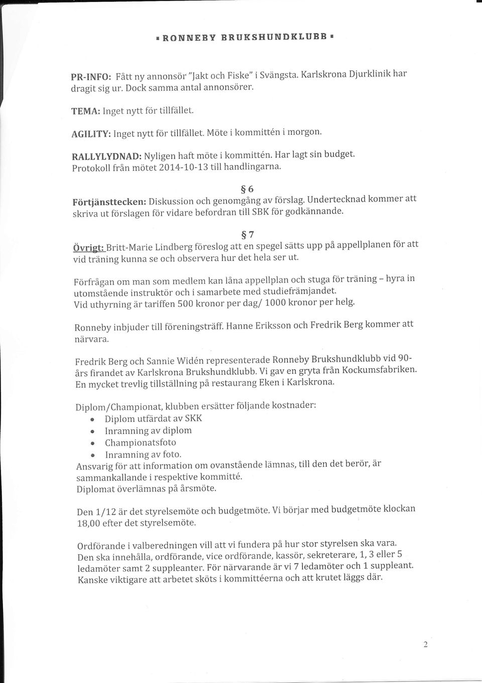 Protokoll från mötet 201'4-L0-L3 tiil handlingarna' s6 Förtiänsttecken: Diskussion och genomgång av förslag. Undertecknad kommer att skriva ut förslagen för vidare befordran till SBK för godkännande.