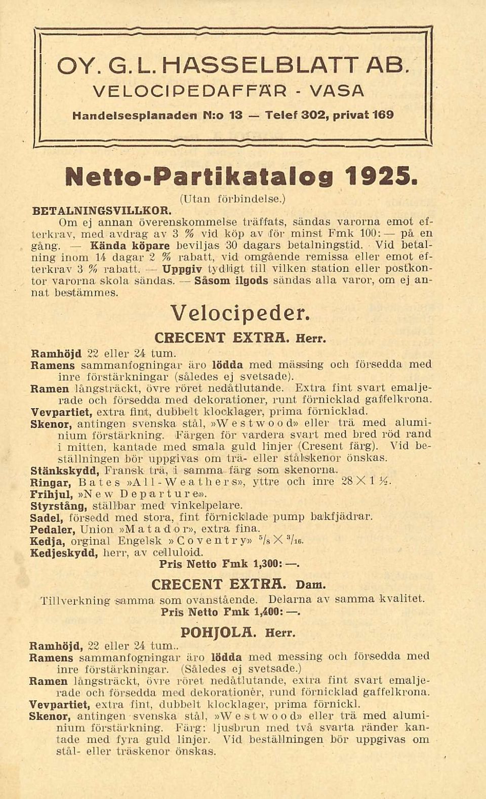 Uppgiv tydligt till vilken station eller postkontor varorna skola sändas Såsom ilgods sändas alla varor om ej annat bestämmes Velocipeder CRECENT EXTRÄ Herr Ramhöjd 22 eller 24 tum Ramens