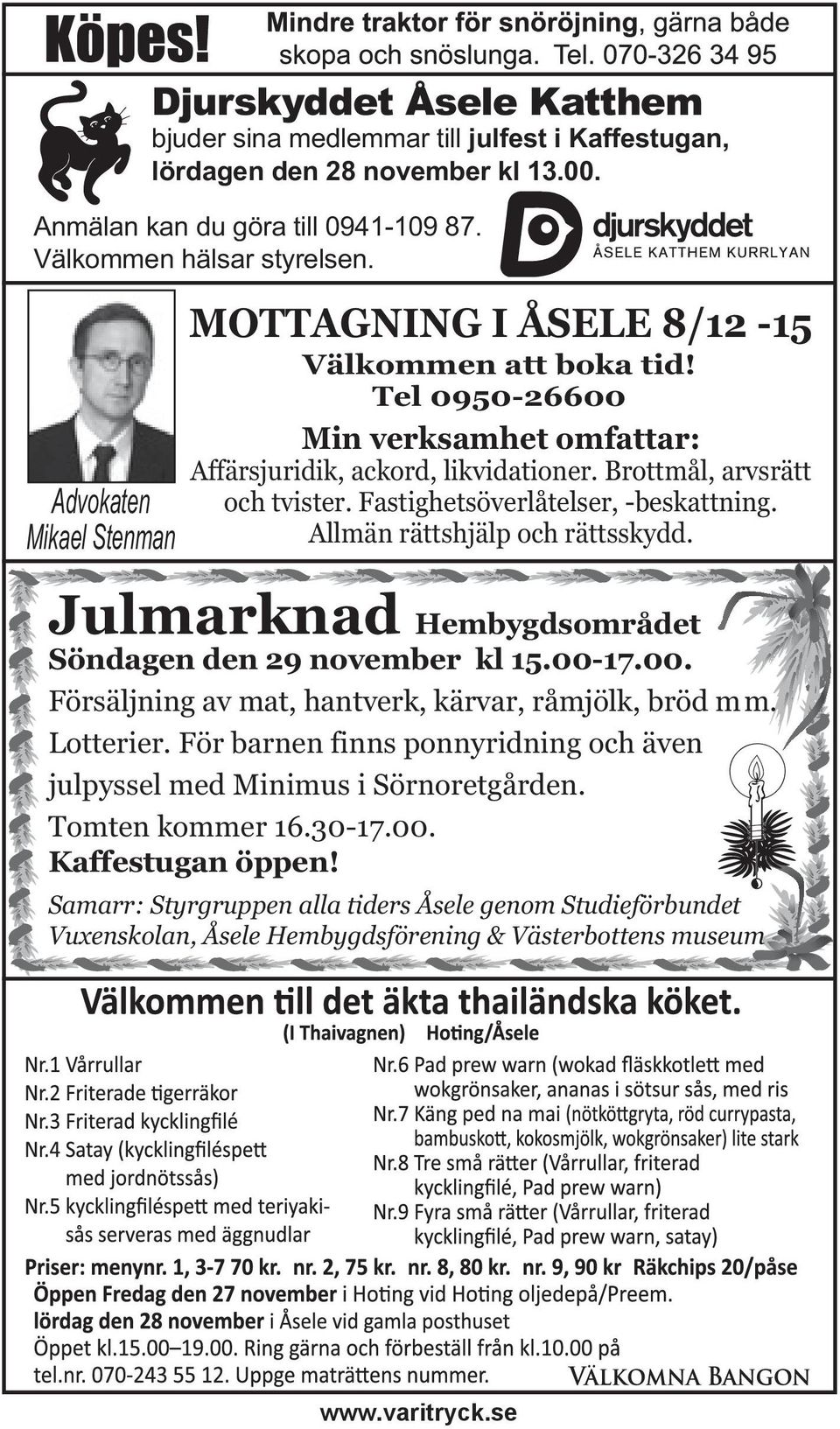 Fastighetsöverlåtelser, -beskattning. Allmän rättshjälp och rättsskydd. Julmarknad Hembygdsområdet Söndagen den 29 november kl 15.00-17.00. Försäljning av mat, hantverk, kärvar, råmjölk, bröd mm.