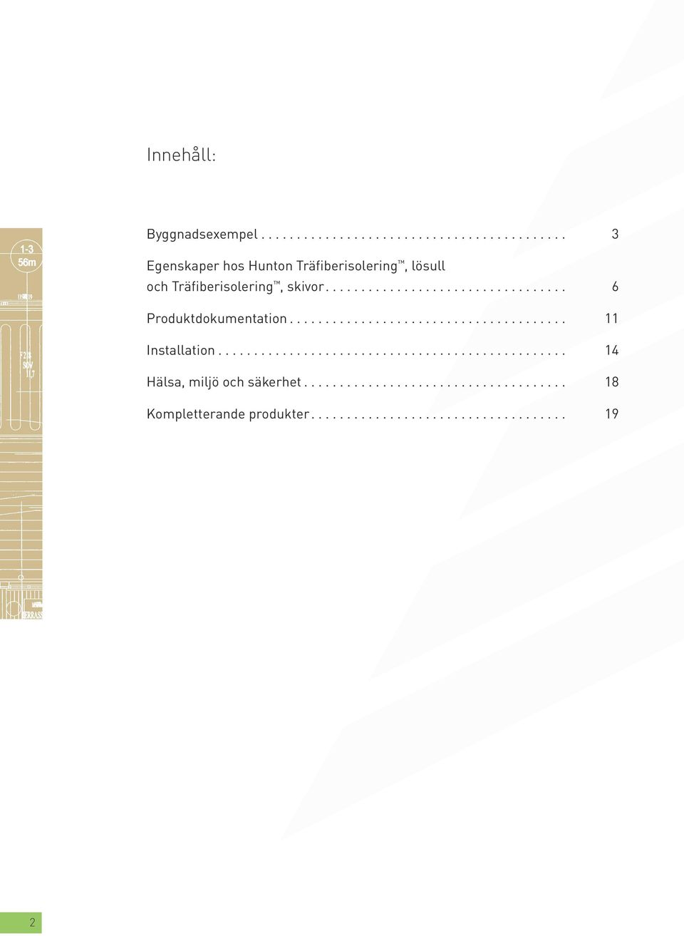 och Träfiberisolering, skivor... 6 Produktdokumentation.