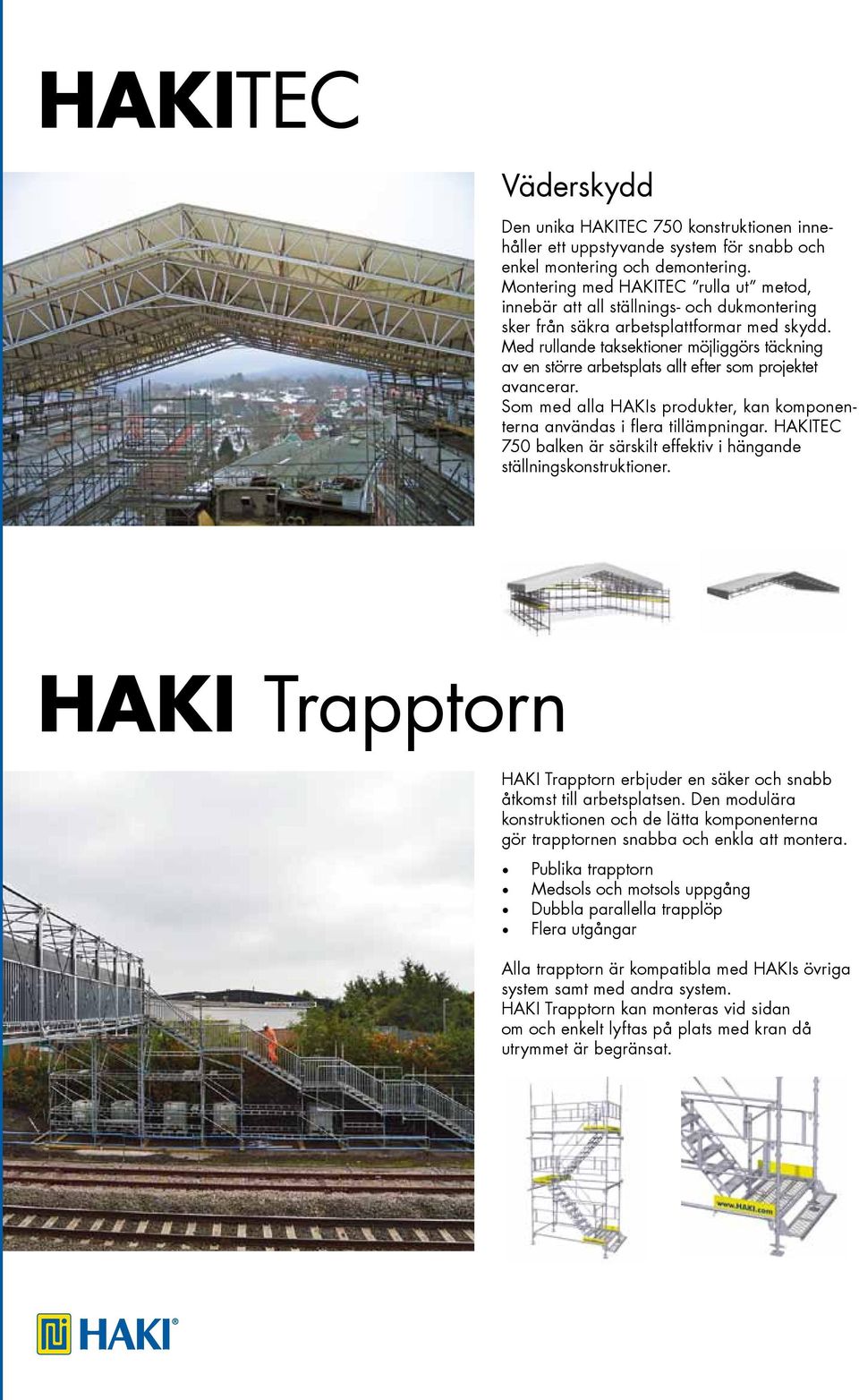 Med rullande taksektioner möjliggörs täckning av en större arbetsplats allt efter som projektet avancerar. Som med alla HAKIs produkter, kan komponenterna användas i flera tillämpningar.