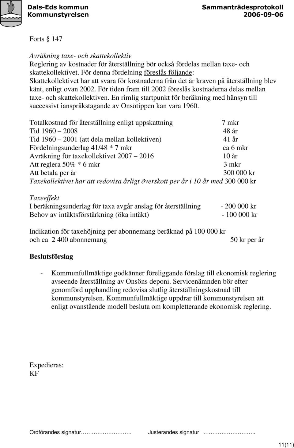 För tiden fram till 2002 föreslås kostnaderna delas mellan taxe- och skattekollektiven. En rimlig startpunkt för beräkning med hänsyn till successivt ianspråkstagande av Onsötippen kan vara 1960.