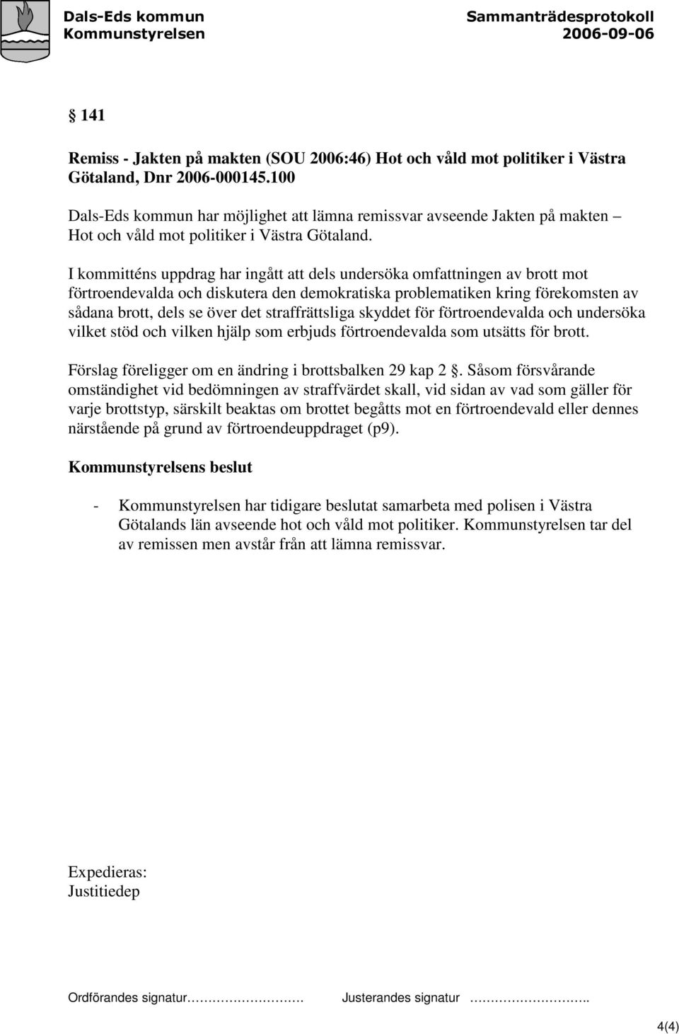 I kommitténs uppdrag har ingått att dels undersöka omfattningen av brott mot förtroendevalda och diskutera den demokratiska problematiken kring förekomsten av sådana brott, dels se över det