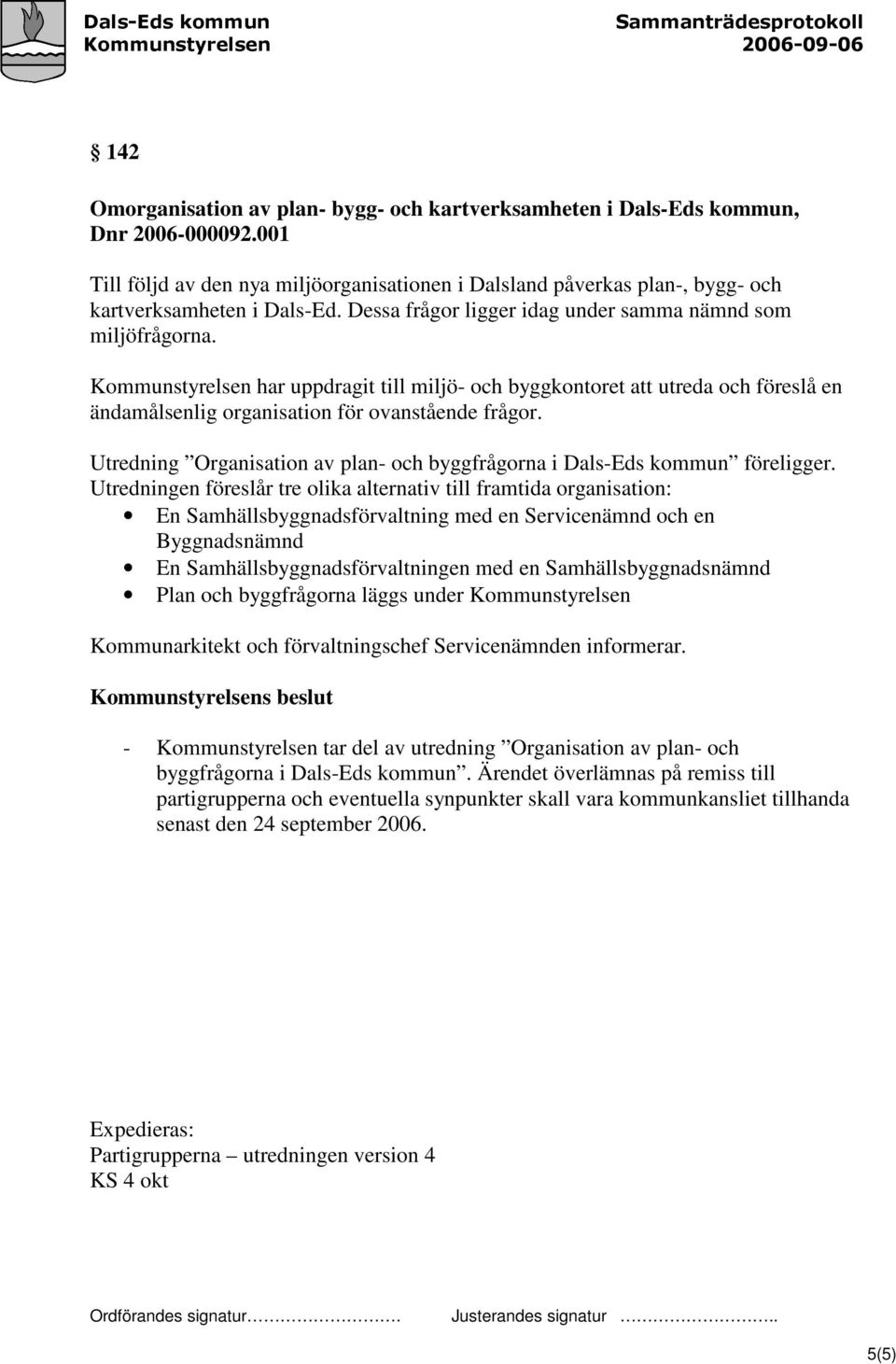 Utredning Organisation av plan- och byggfrågorna i Dals-Eds kommun föreligger.