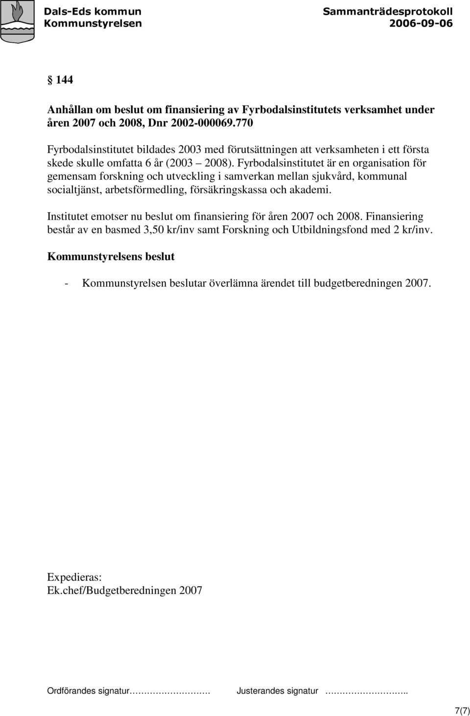 Fyrbodalsinstitutet är en organisation för gemensam forskning och utveckling i samverkan mellan sjukvård, kommunal socialtjänst, arbetsförmedling, försäkringskassa och