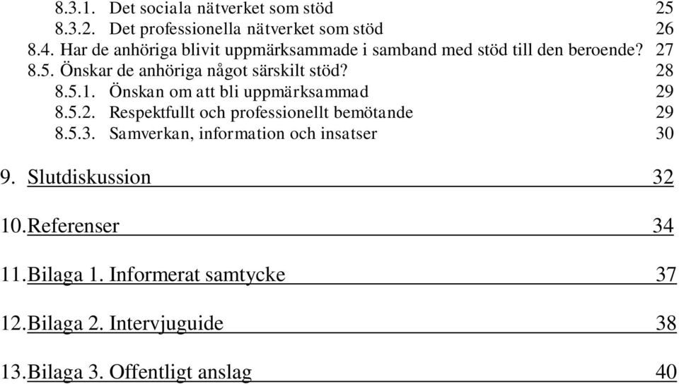 28 8.5.1. Önskan om att bli uppmärksammad 29 8.5.2. Respektfullt och professionellt bemötande 29 8.5.3.