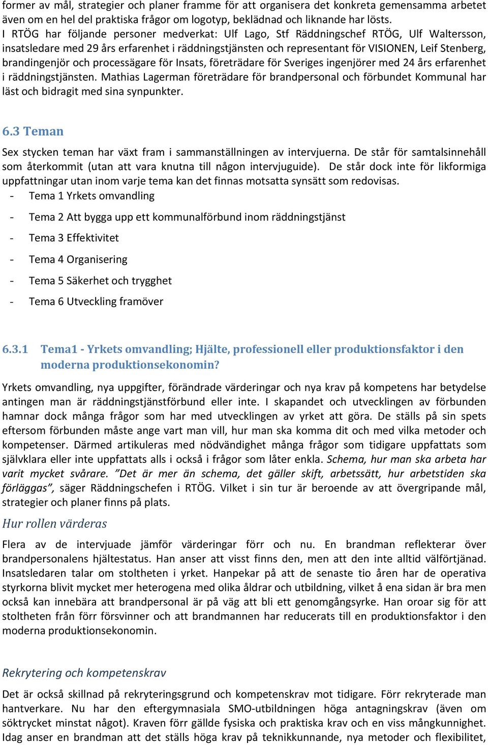 brandingenjör och processägare för Insats, företrädare för Sveriges ingenjörer med 24 års erfarenhet i räddningstjänsten.