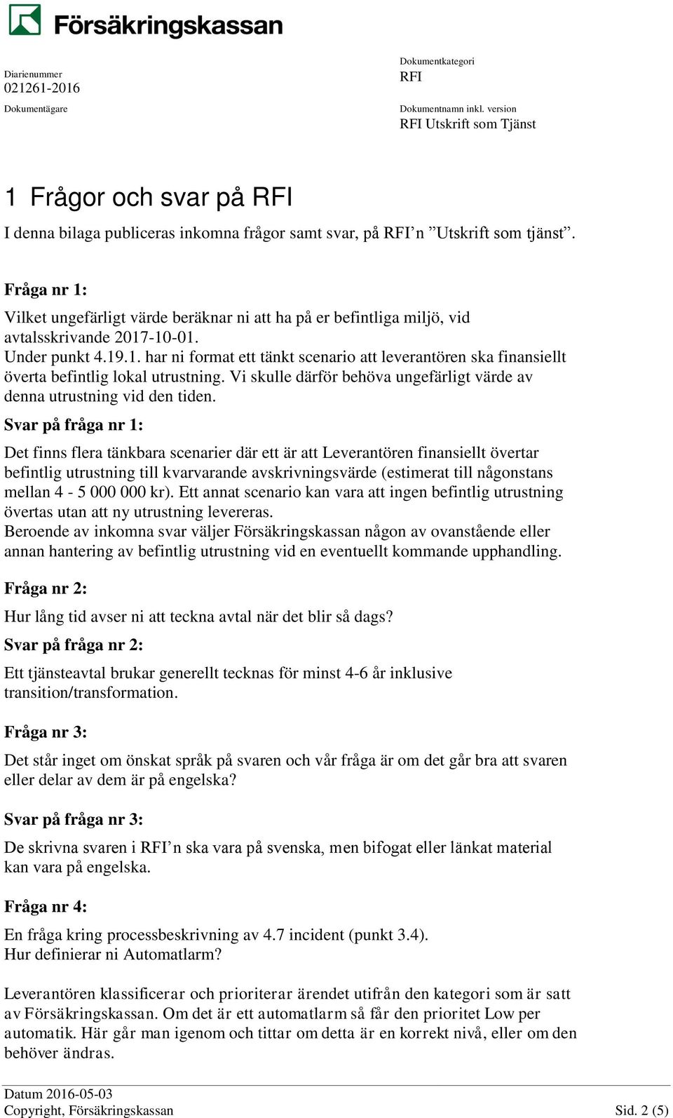 Vi skulle därför behöva ungefärligt värde av denna utrustning vid den tiden.