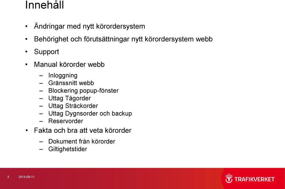 Blockering popup-fönster Uttag Tågorder Uttag Sträckorder Uttag Dygnsorder och