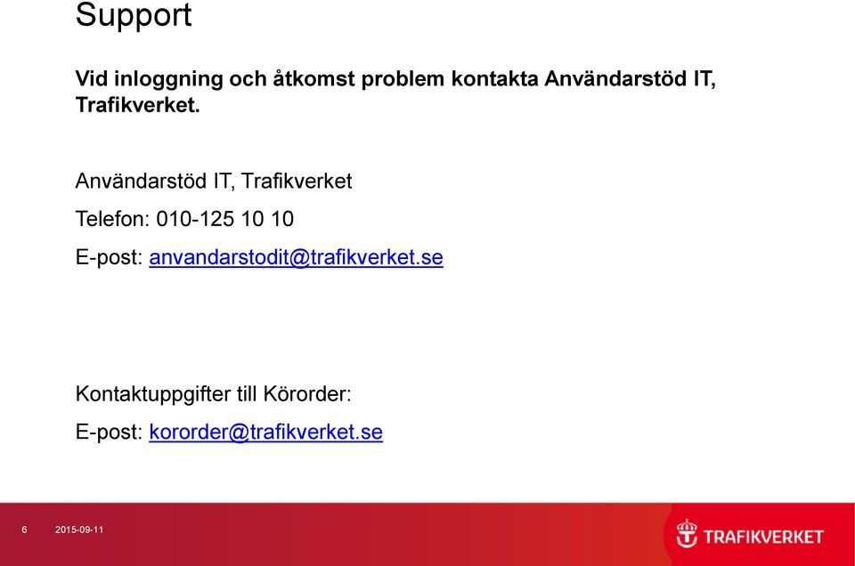 Användarstöd IT, Trafikverket Telefon: 010-125 10 10 E-post: