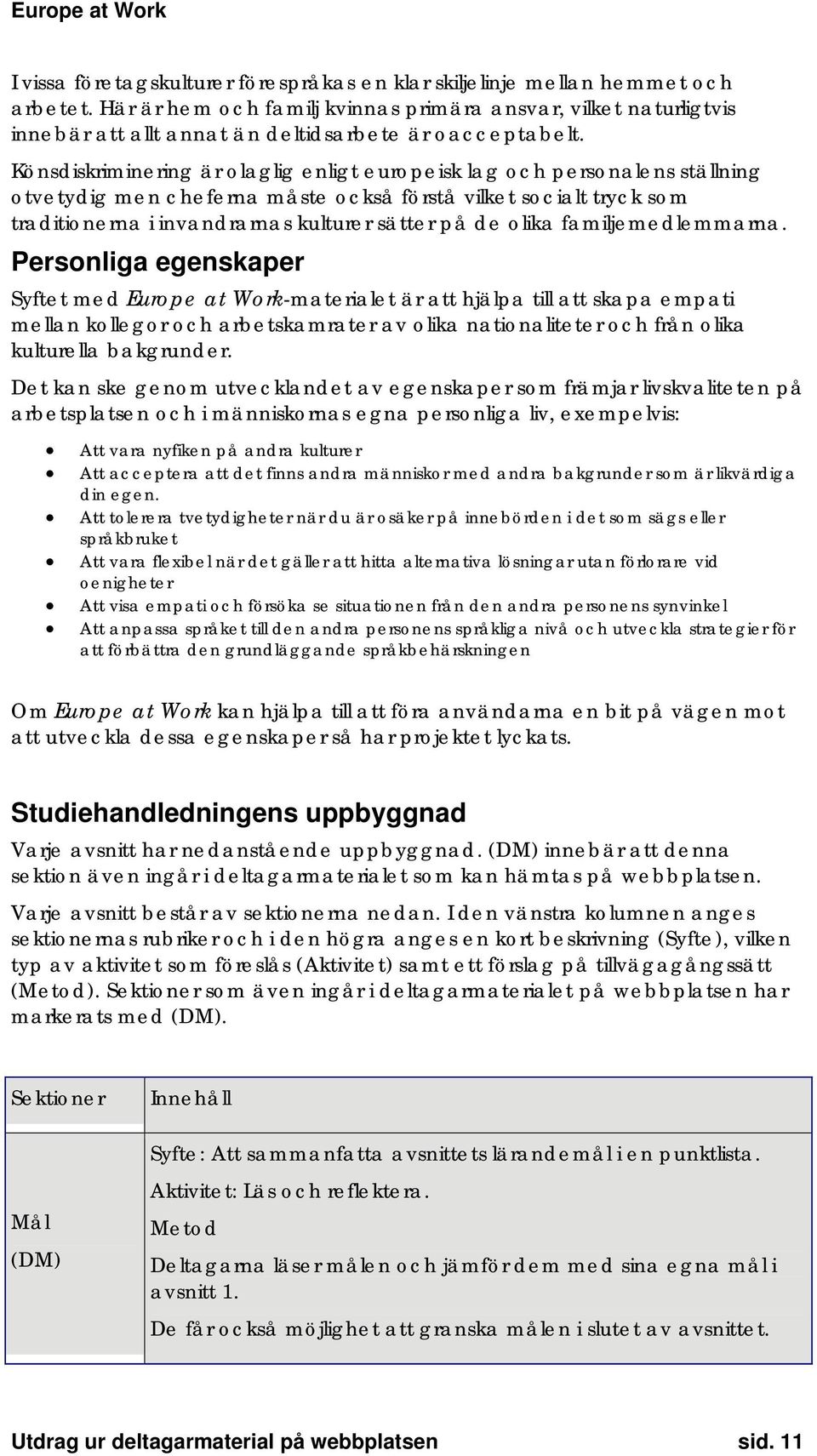 Könsdiskriminering är olaglig enligt europeisk lag och personalens ställning otvetydig men cheferna måste också förstå vilket socialt tryck som traditionerna i invandrarnas kulturer sätter på de