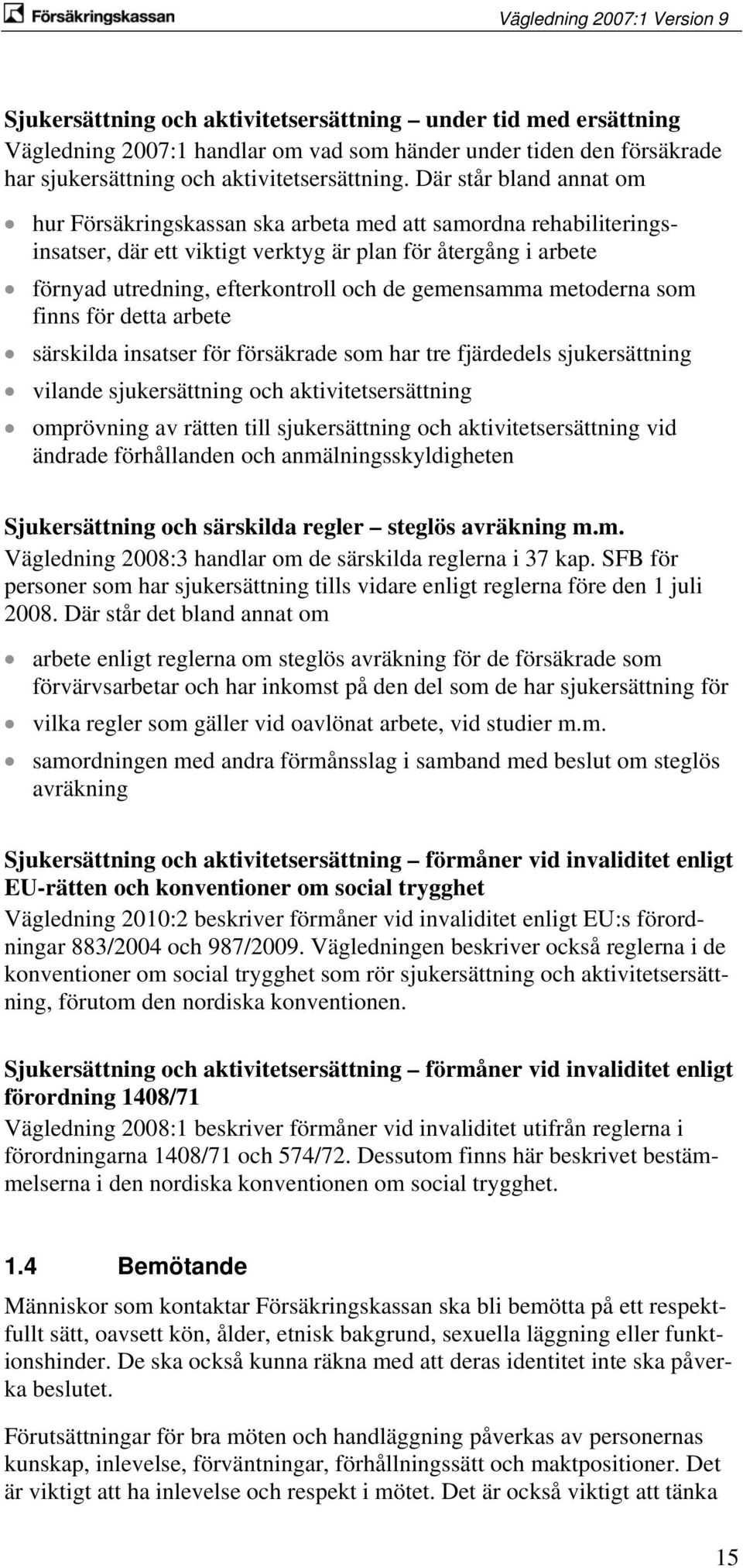 gemensamma metoderna som finns för detta arbete särskilda insatser för försäkrade som har tre fjärdedels sjukersättning vilande sjukersättning och aktivitetsersättning omprövning av rätten till