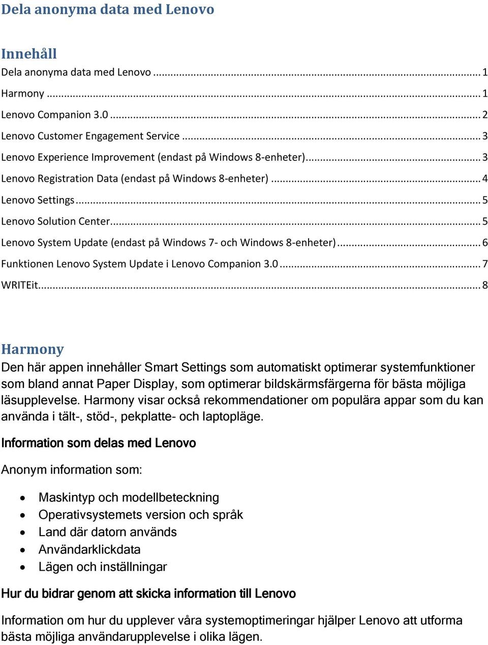 .. 5 Lenovo System Update (endast på Windows 7- och Windows 8-enheter)... 6 Funktionen Lenovo System Update i Lenovo Companion 3.0... 7 WRITEit.