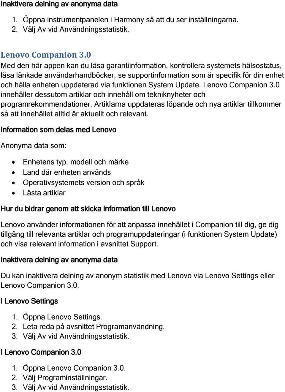 uppdaterad via funktionen System Update. Lenovo Companion 3.0 innehåller dessutom artiklar och innehåll om tekniknyheter och programrekommendationer.